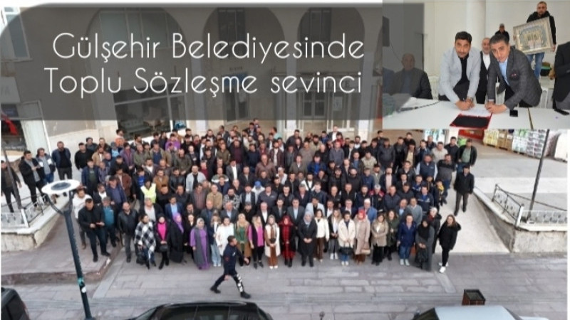 Gülşehir Belediyesi'nde toplu sözleşme sevinci 