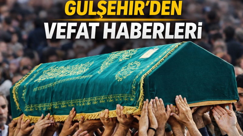 Gülşehir’den Vefat Haberleri (01 Şubat 2026)