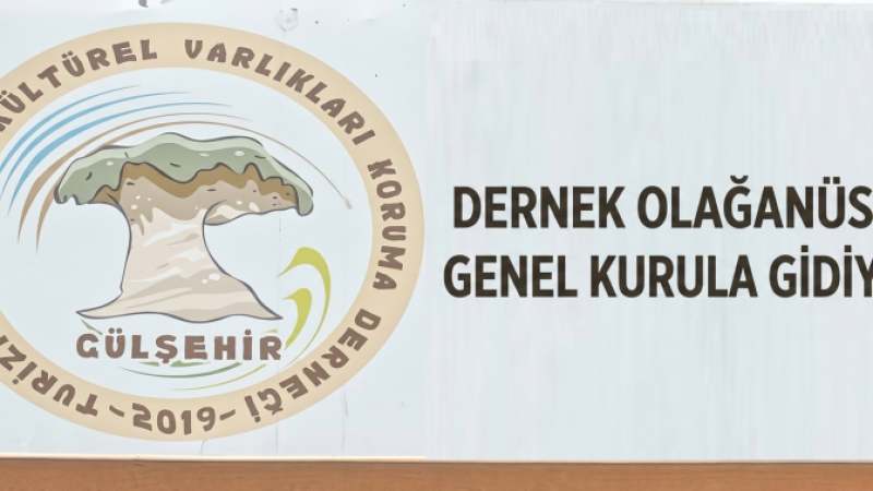 Gülşehir Turizm ve Doğal Kültürel Varlıkları Koruma Derneği, Olağanüstü Genel Kurula Gidiyor